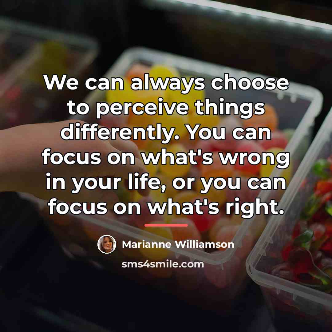 “We can always choose to perceive things differently. You can…” quote by Marianne Williamson