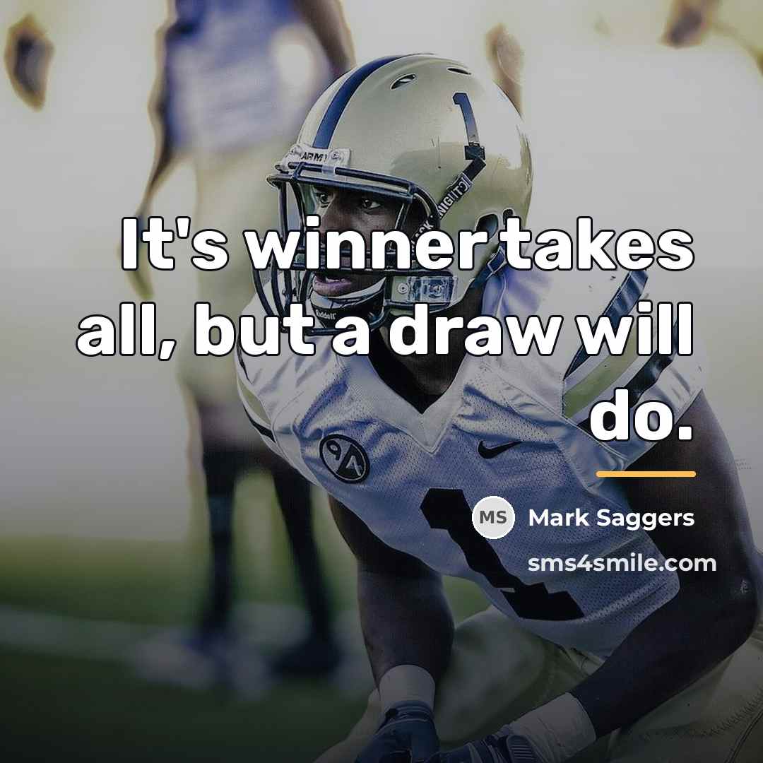 “It's winner takes all, but a draw will do.…” quote by Mark Saggers