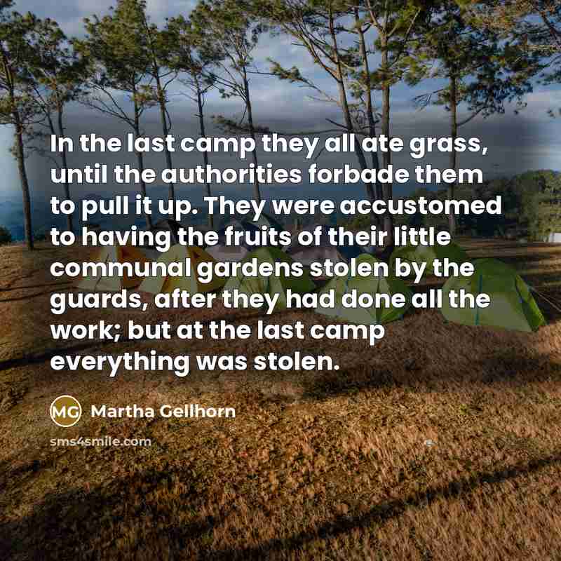 “In the last camp they all ate grass, until the…” quote by Martha Gellhorn