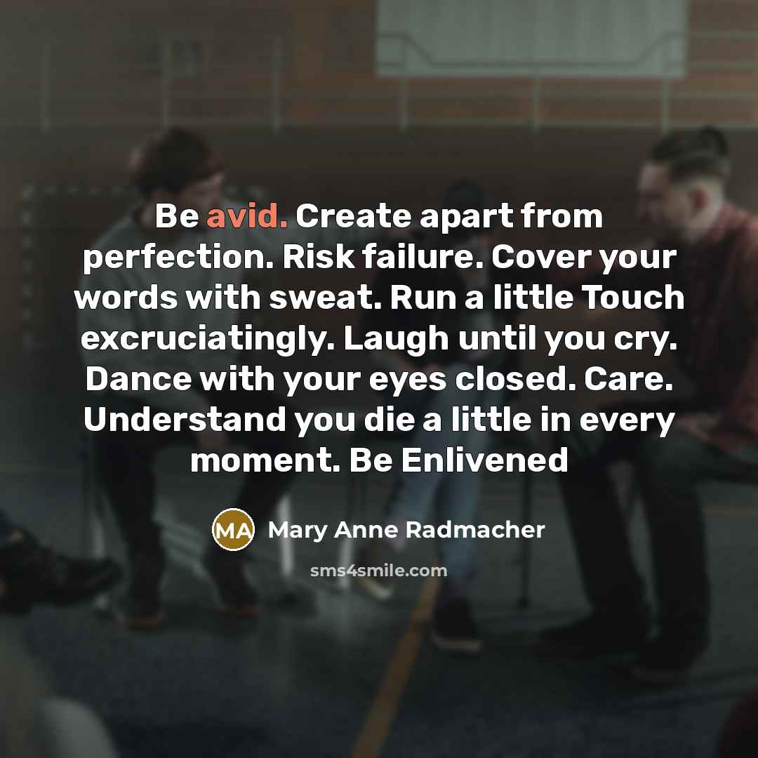 “Be avid. Create apart from perfection. Risk failure. Cover your…” quote by Mary Anne Radmacher