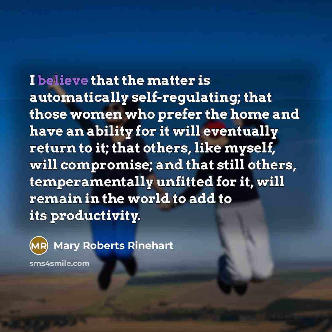 “I believe that the matter is automatically self-regulating; that those…” quote by Mary Roberts Rinehart