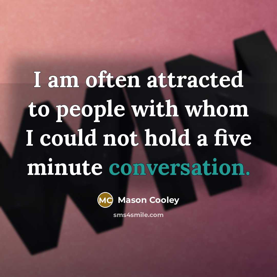 “I am often attracted to people with whom I could…” quote by Mason Cooley