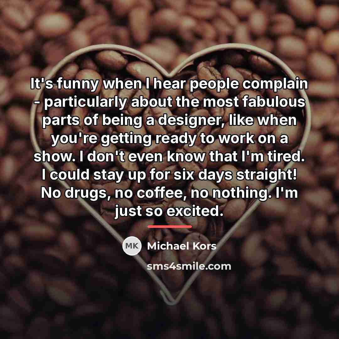 “It's funny when I hear people complain - particularly about…” quote by Michael Kors