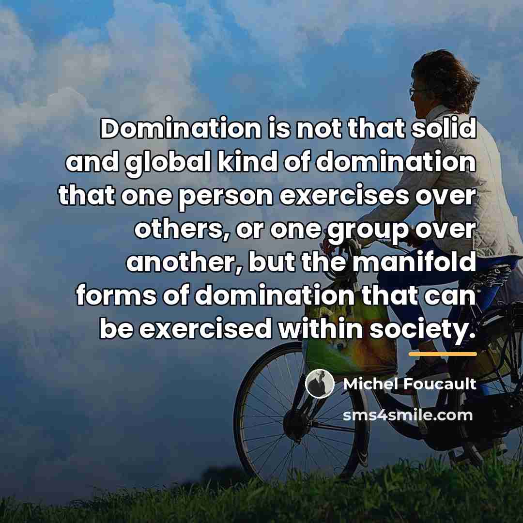 “Domination is not that solid and global kind of domination…” quote by Michel Foucault