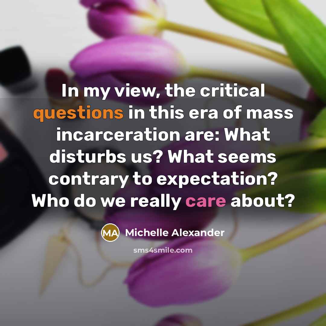 “In my view, the critical questions in this era of…” quote by Michelle Alexander