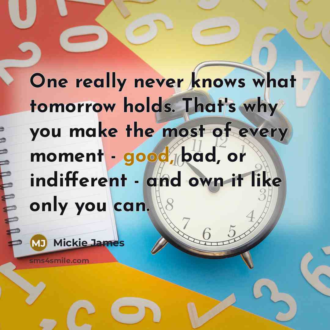 “One really never knows what tomorrow holds. That's why you…” quote by Mickie James