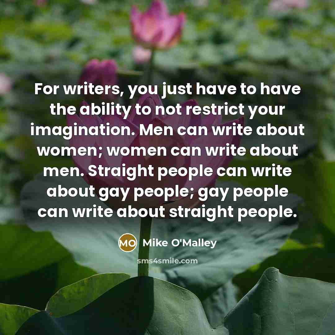 “For writers, you just have to have the ability to…” quote by Mike O'Malley