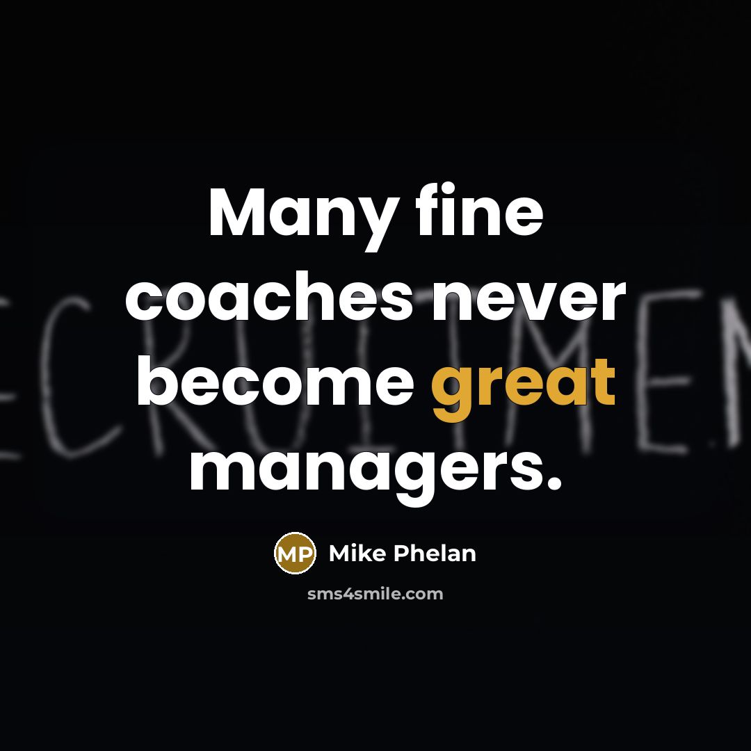“Many fine coaches never become great managers.…” quote by Mike Phelan