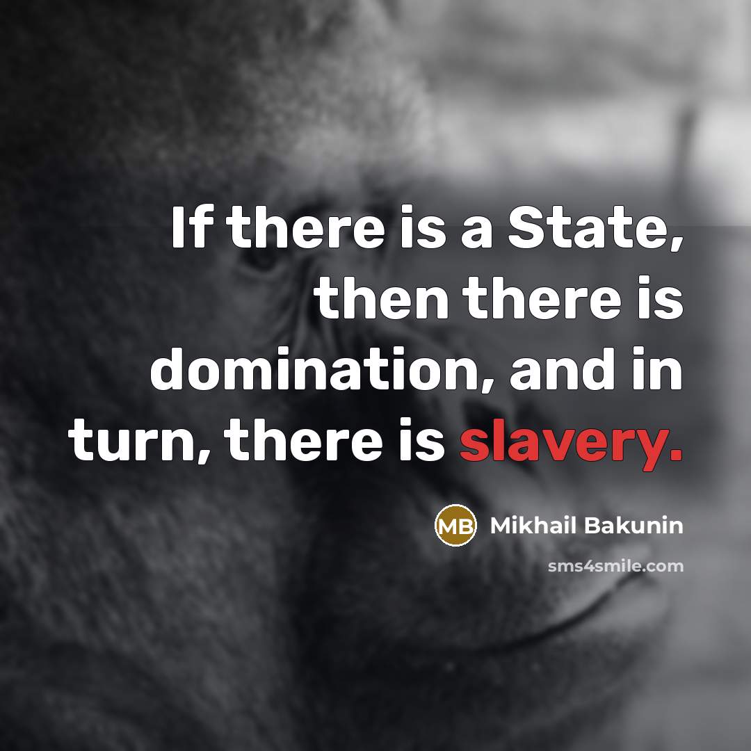 “If there is a State, then there is domination, and…” quote by Mikhail Bakunin