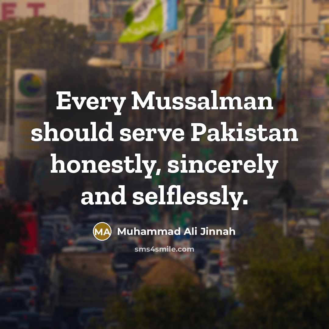 “Every Mussalman should serve Pakistan honestly, sincerely and selflessly.…” quote by Muhammad Ali Jinnah