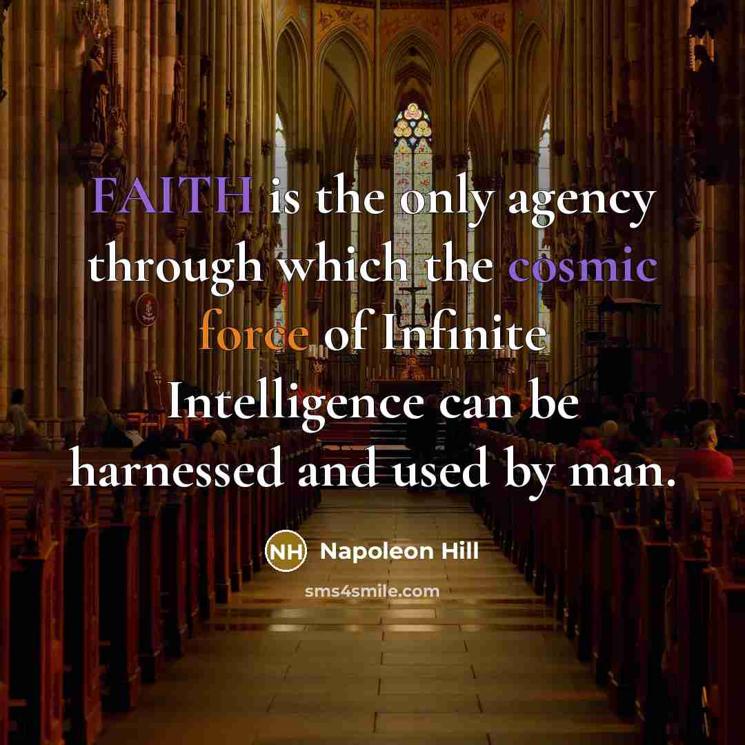 “FAITH is the only agency through which the cosmic force…” quote by Napoleon Hill