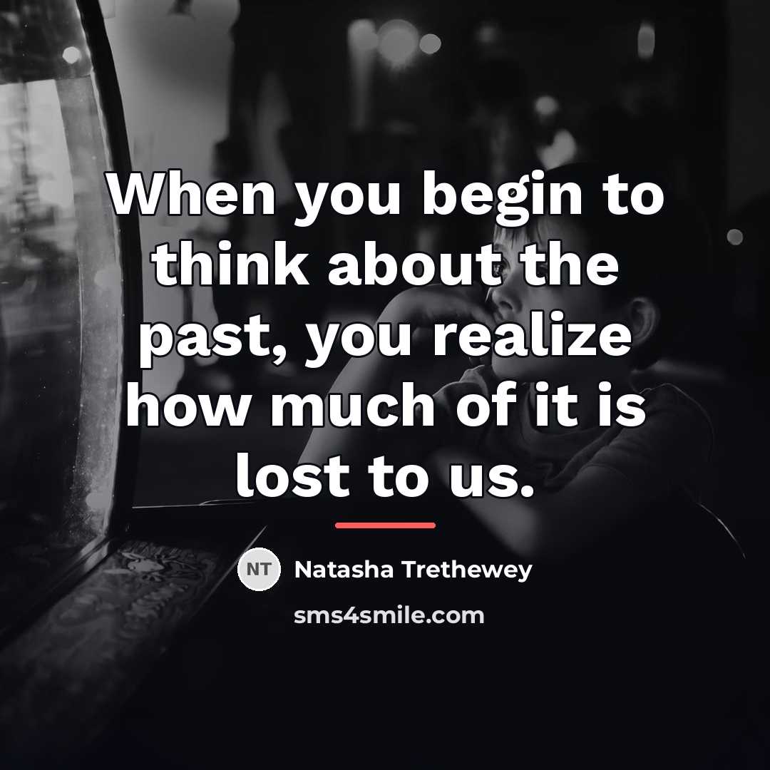 “When you begin to think about the past, you realize…” quote by Natasha Trethewey