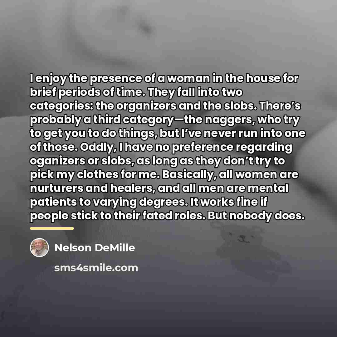 “I enjoy the presence of a woman in the house…” quote by Nelson DeMille