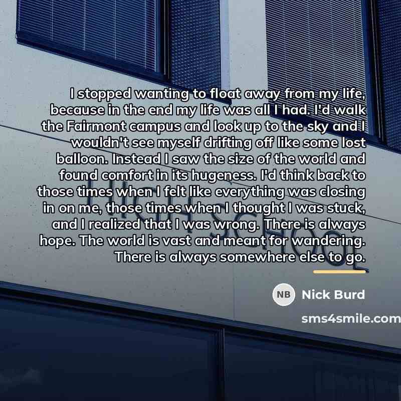 “I stopped wanting to float away from my life, because…” quote by Nick Burd