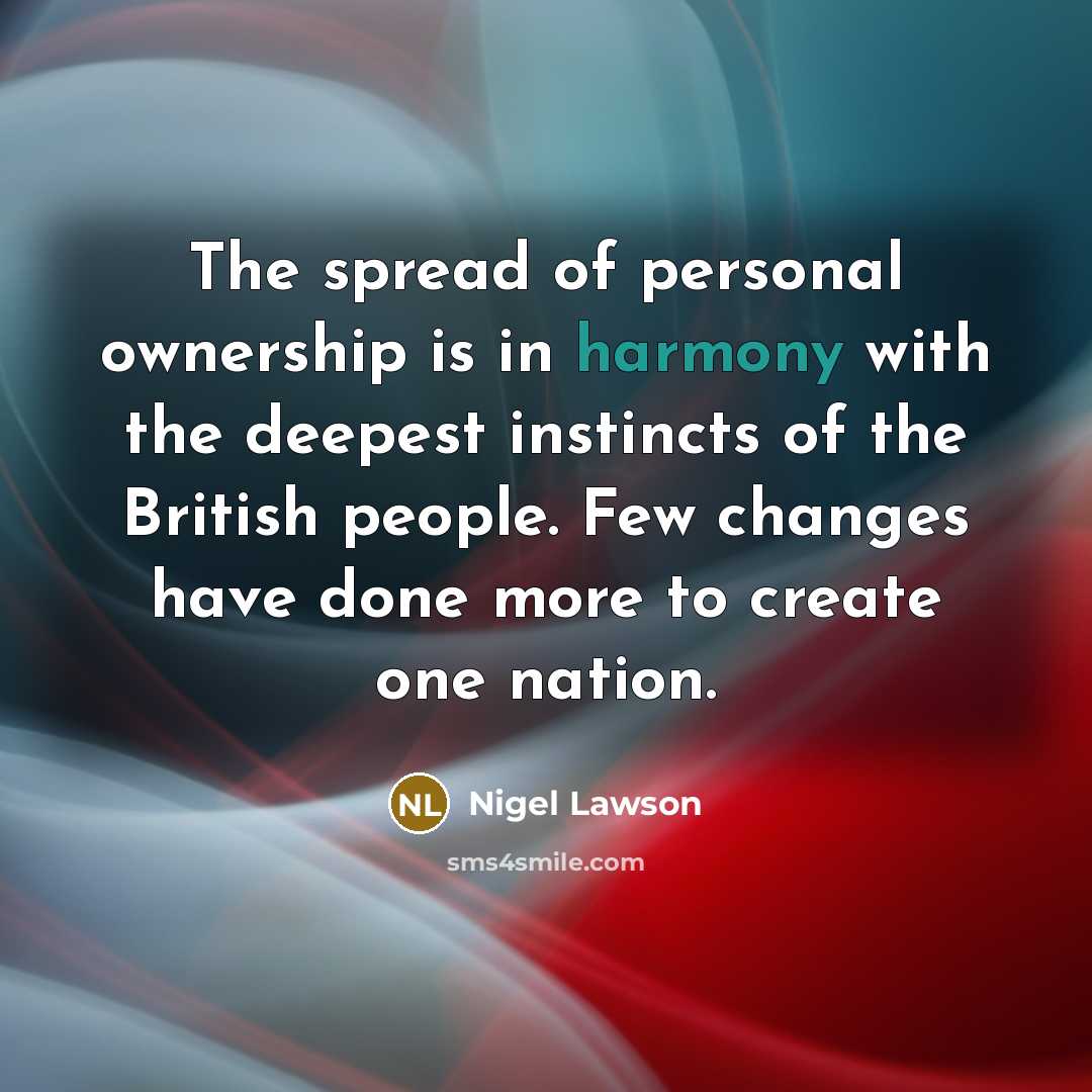 “The spread of personal ownership is in harmony with the…” quote by Nigel Lawson