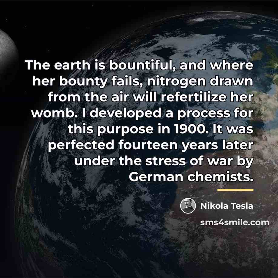 “The earth is bountiful, and where her bounty fails, nitrogen…” quote by Nikola Tesla