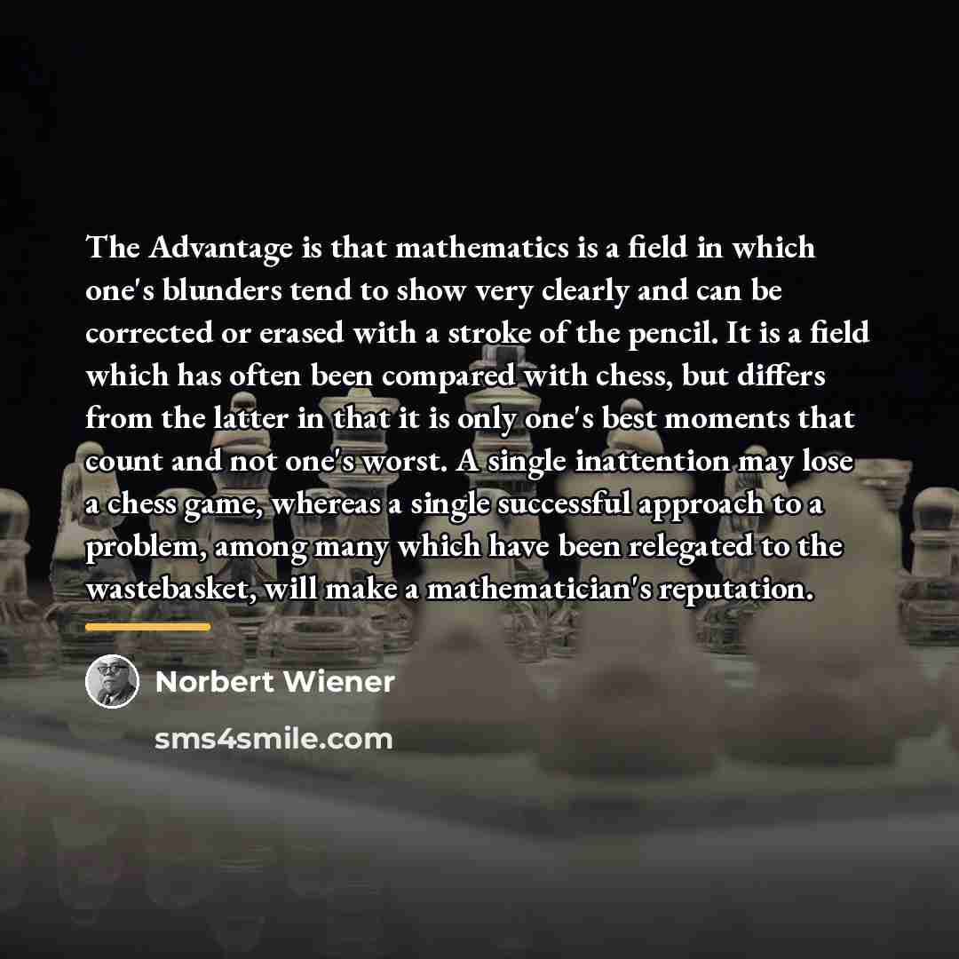 “The Advantage is that mathematics is a field in which…” quote by Norbert Wiener