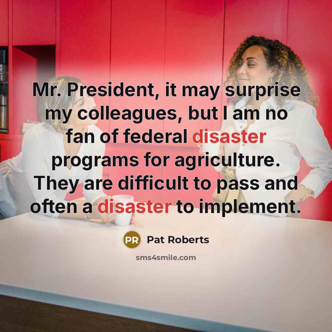 “Mr. President, it may surprise my colleagues, but I am…” quote by Pat Roberts