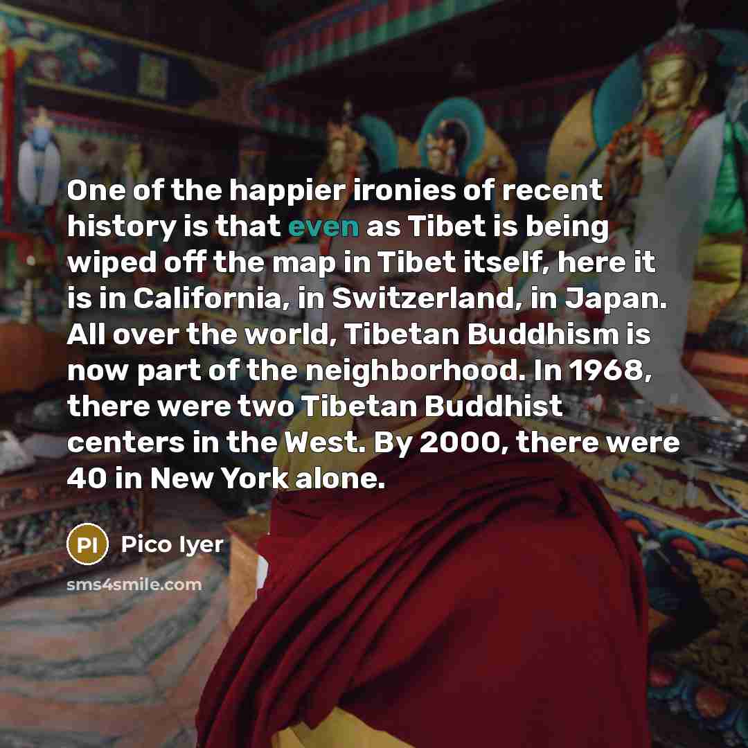 “One of the happier ironies of recent history is that…” quote by Pico Iyer