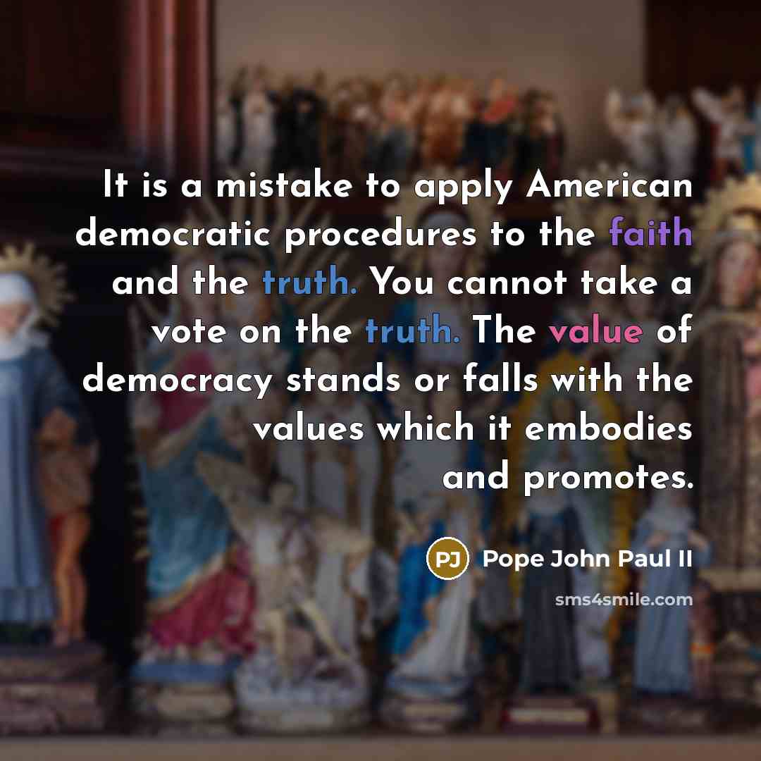 “It is a mistake to apply American democratic procedures to…” quote by Pope John Paul II