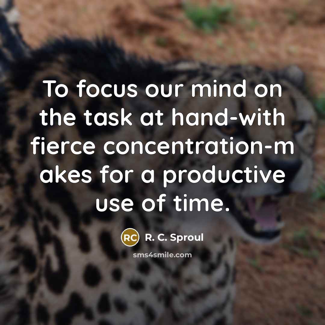 “To focus our mind on the task at hand-with fierce…” quote by R. C. Sproul