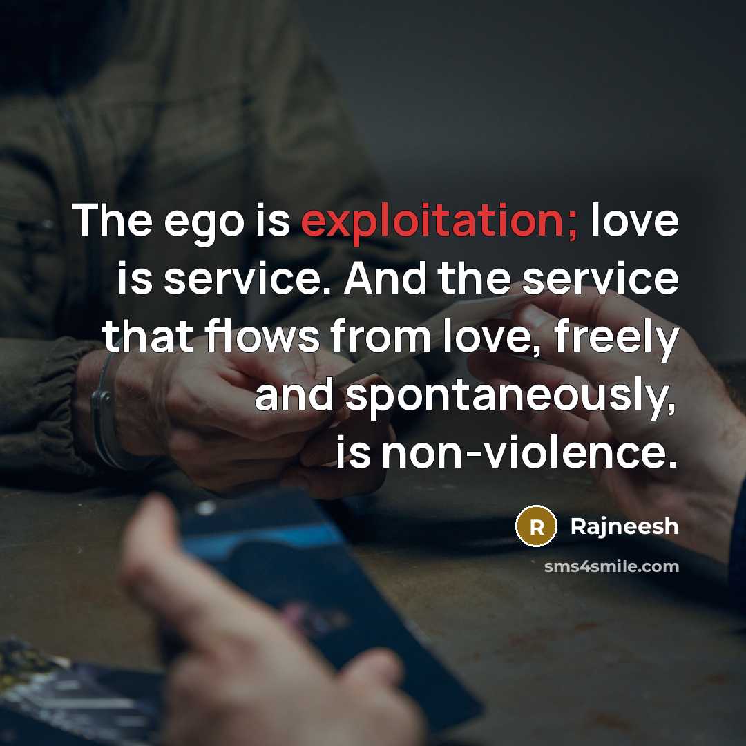 “The ego is exploitation; love is service. And the service…” quote by Rajneesh