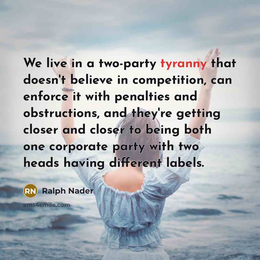 “We live in a two-party tyranny that doesn't believe in…” quote by Ralph Nader
