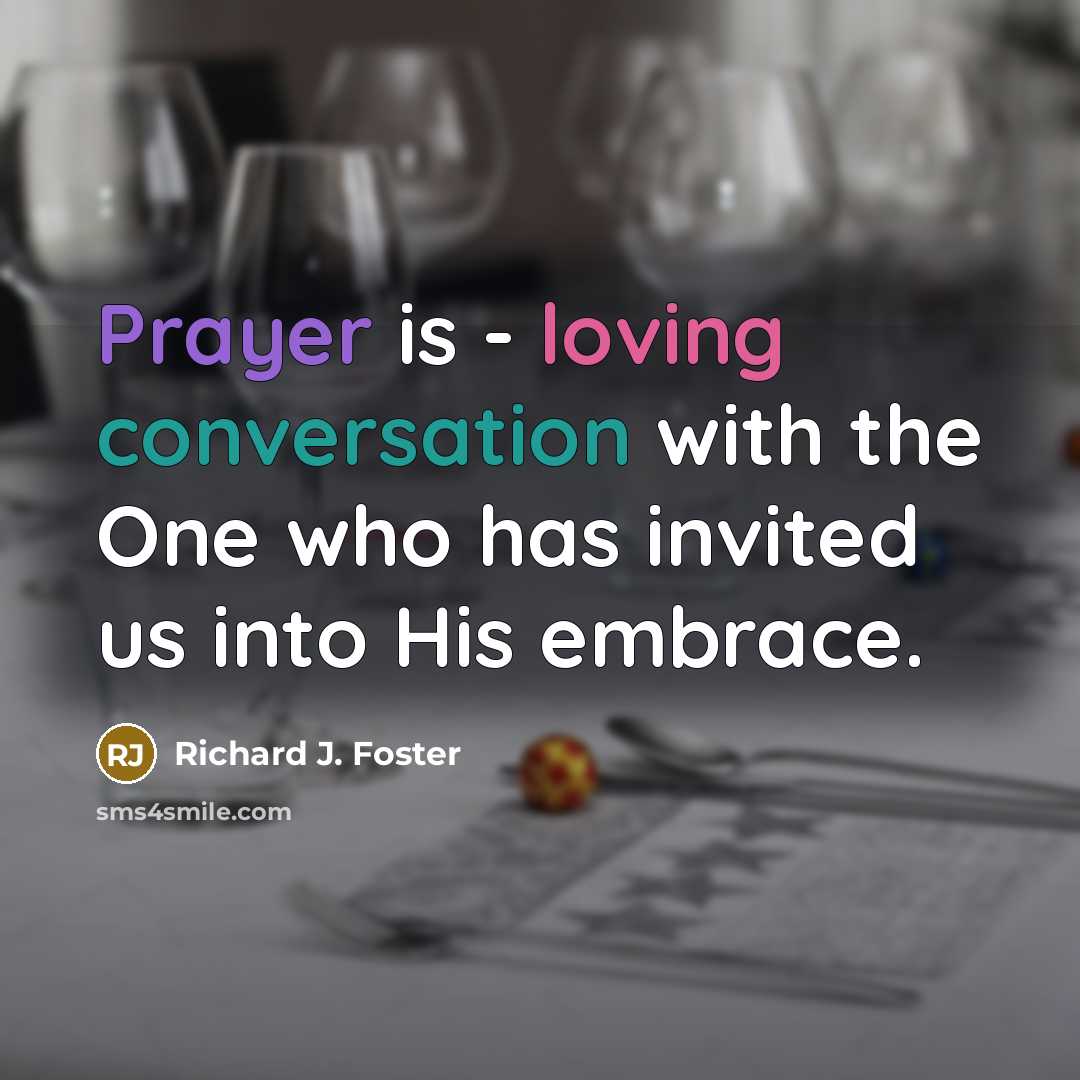 “Prayer is - loving conversation with the One who has…” quote by Richard J. Foster