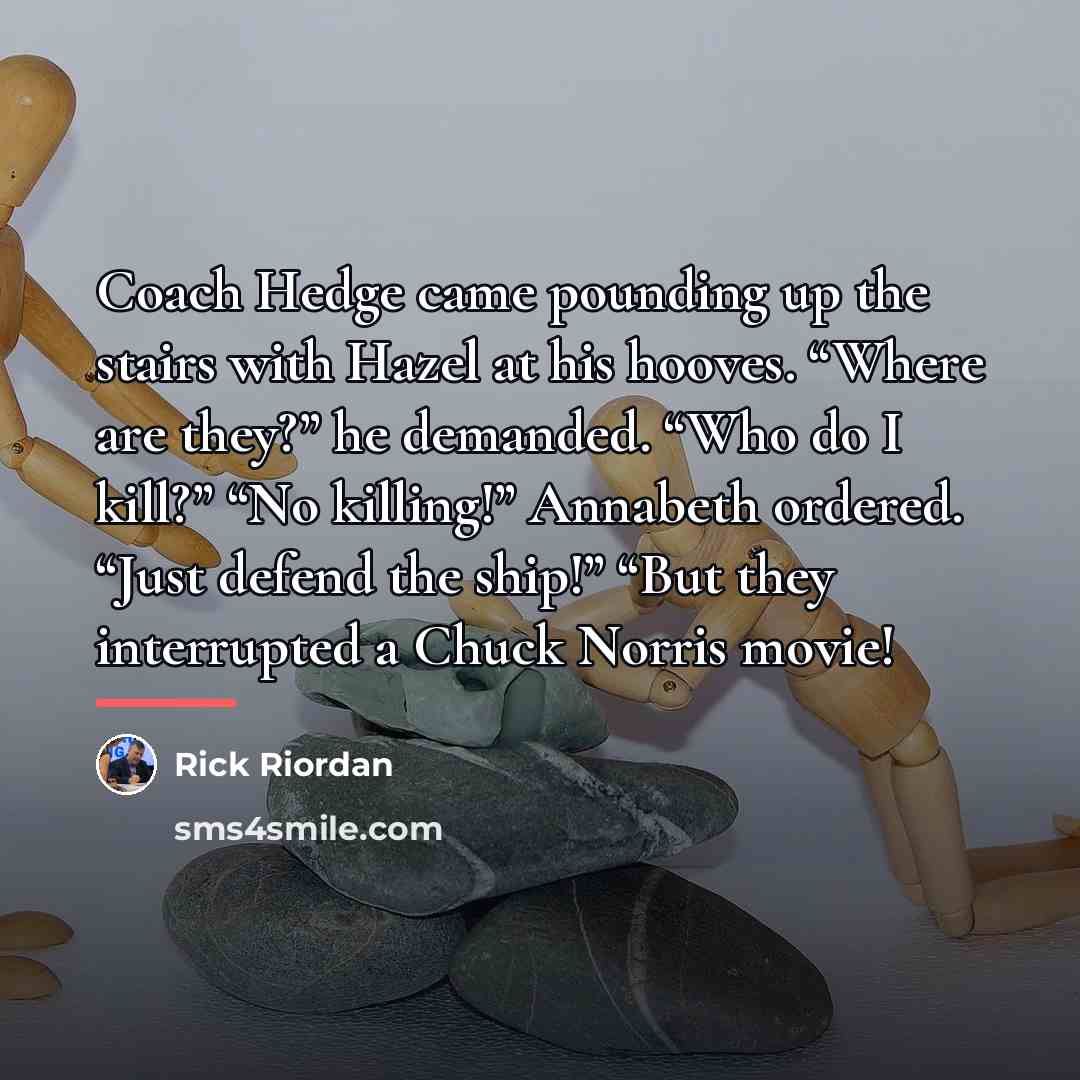 “Coach Hedge came pounding up the stairs with Hazel at…” quote by Rick Riordan