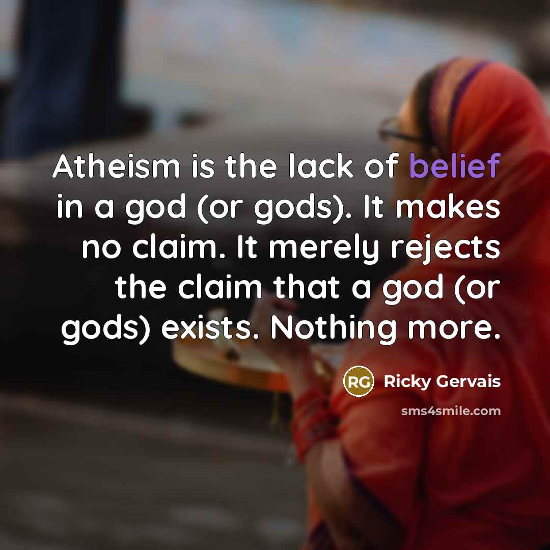 “Atheism is the lack of belief in a god (or…” quote by Ricky Gervais