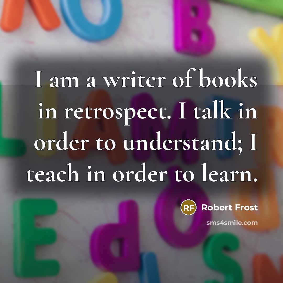 “I am a writer of books in retrospect. I talk…” quote by Robert Frost