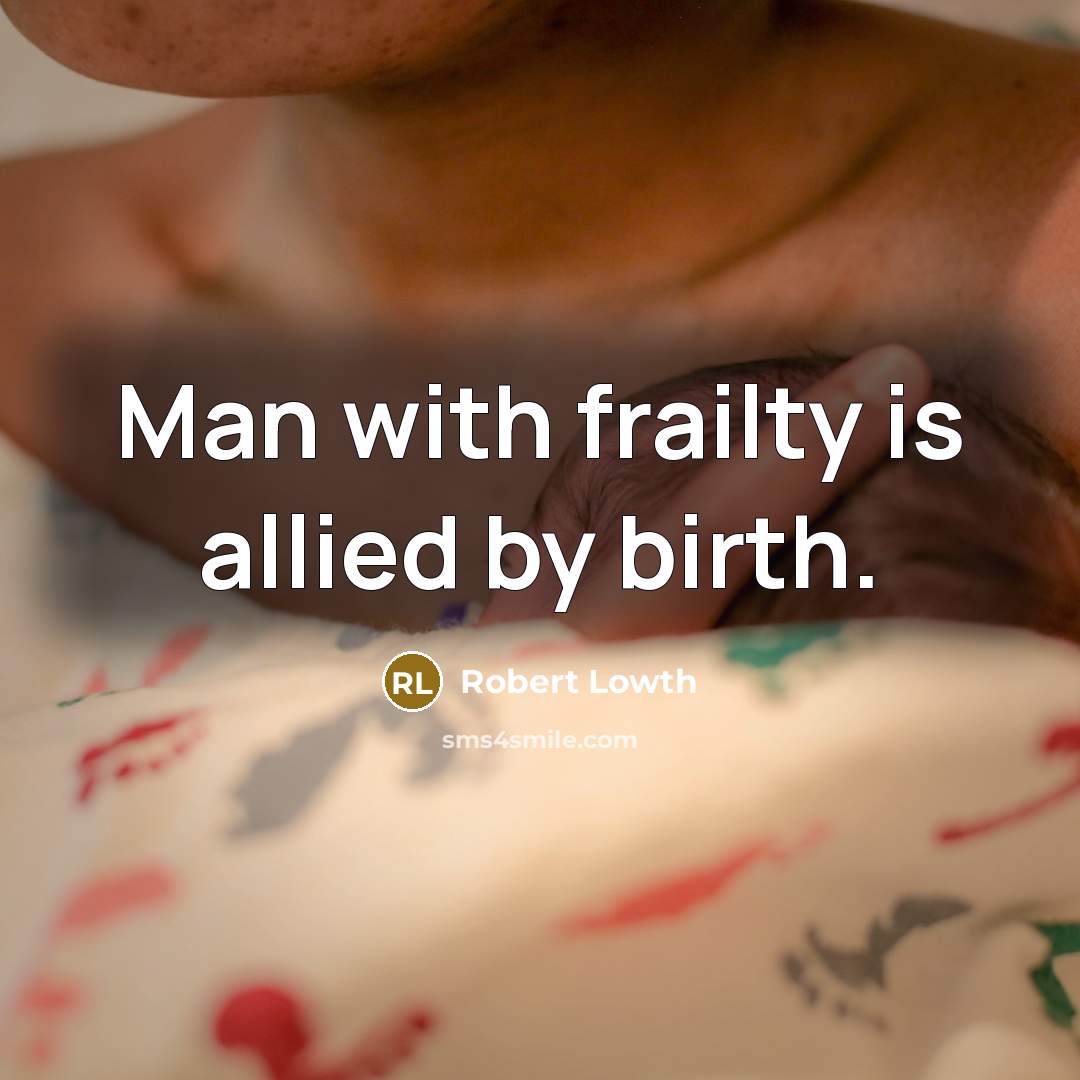 “Man with frailty is allied by birth.…” quote by Robert Lowth