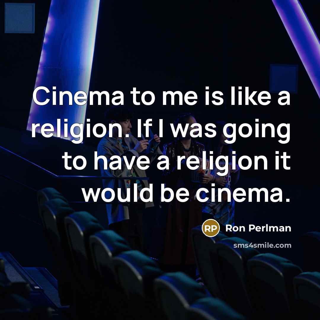 “Cinema to me is like a religion. If I was…” quote by Ron Perlman