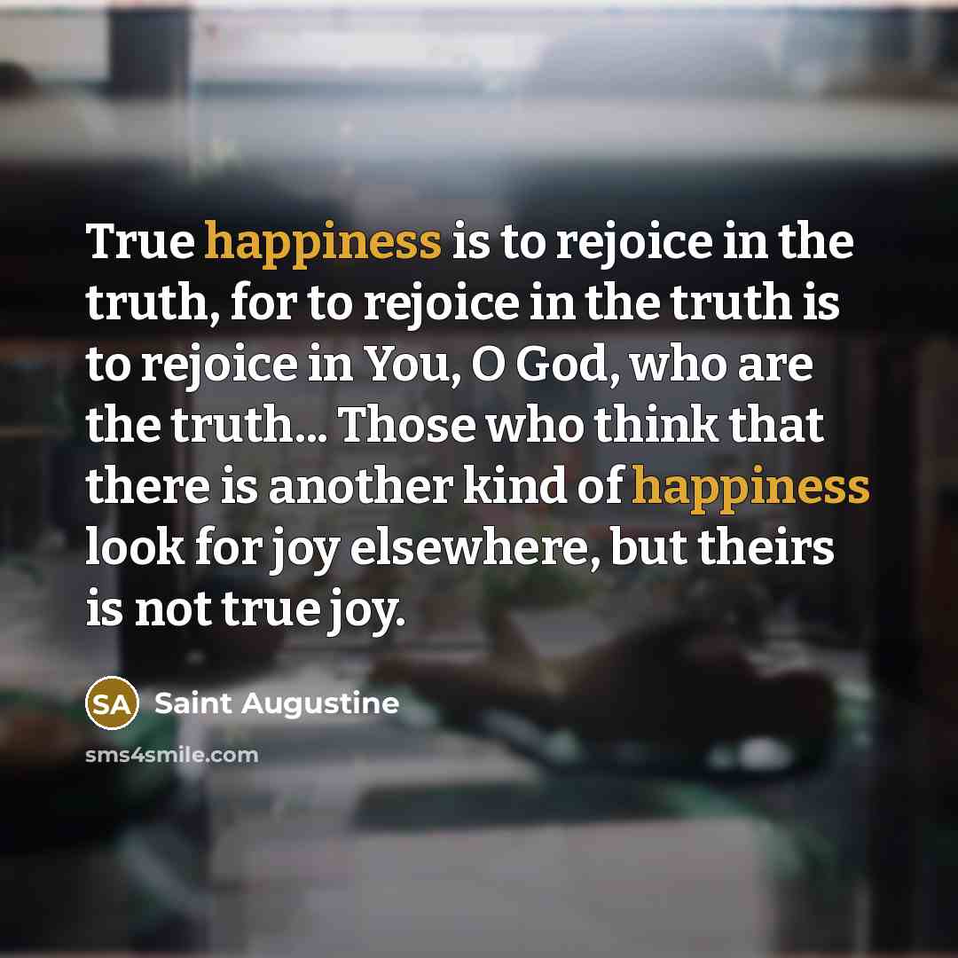 “True happiness is to rejoice in the truth, for to…” quote by Saint Augustine