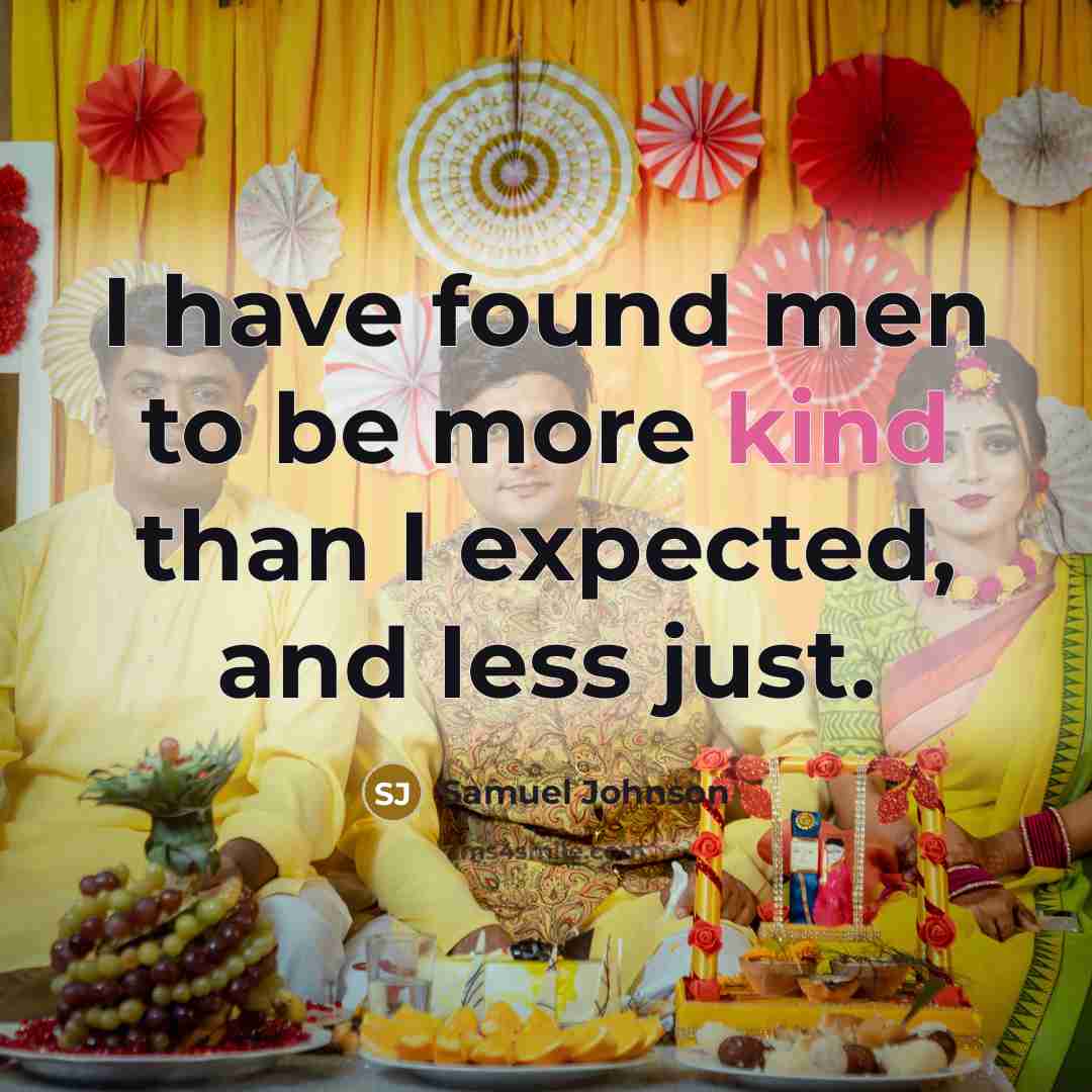 “I have found men to be more kind than I…” quote by Samuel Johnson