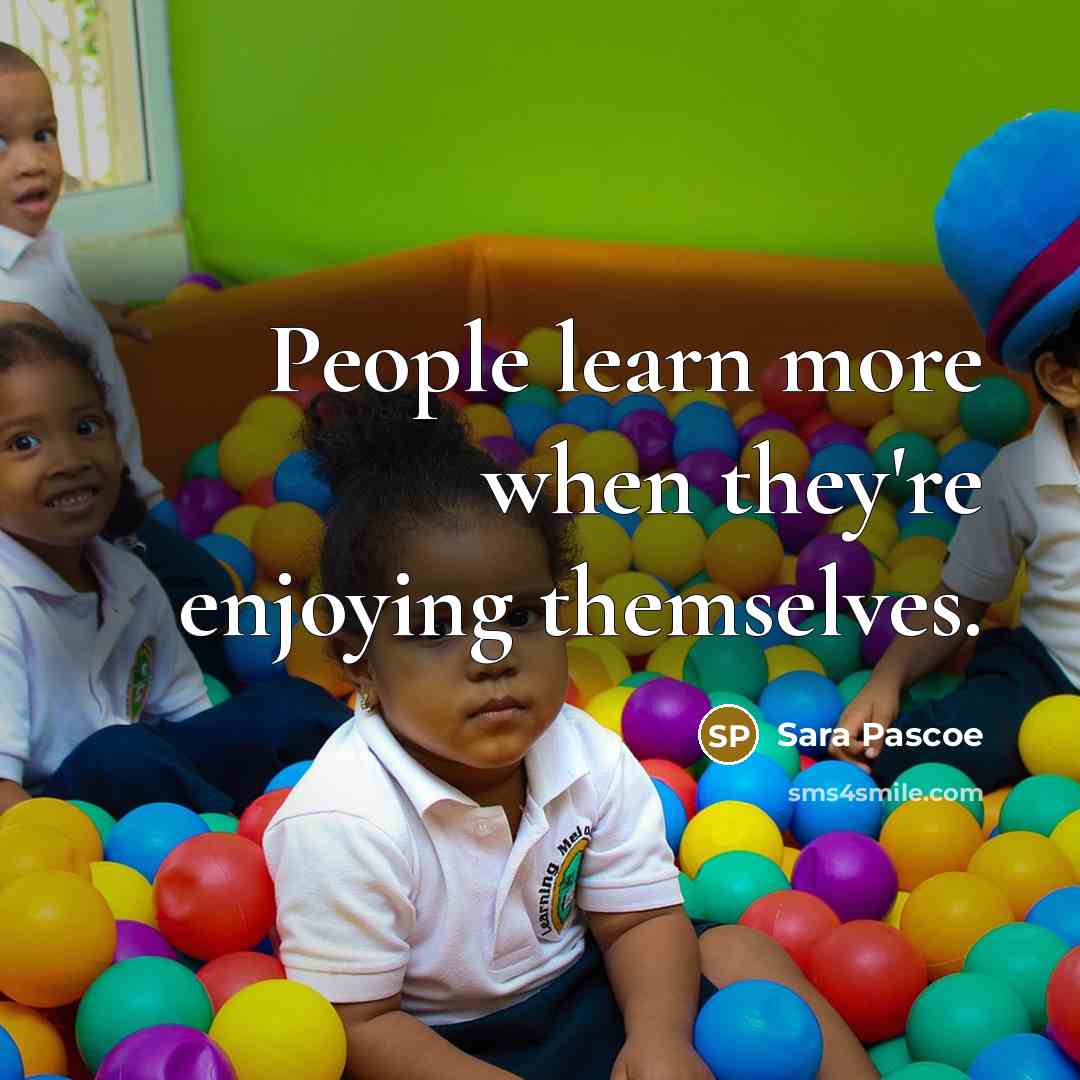 “People learn more when they're enjoying themselves.” quote by Sara Pascoe