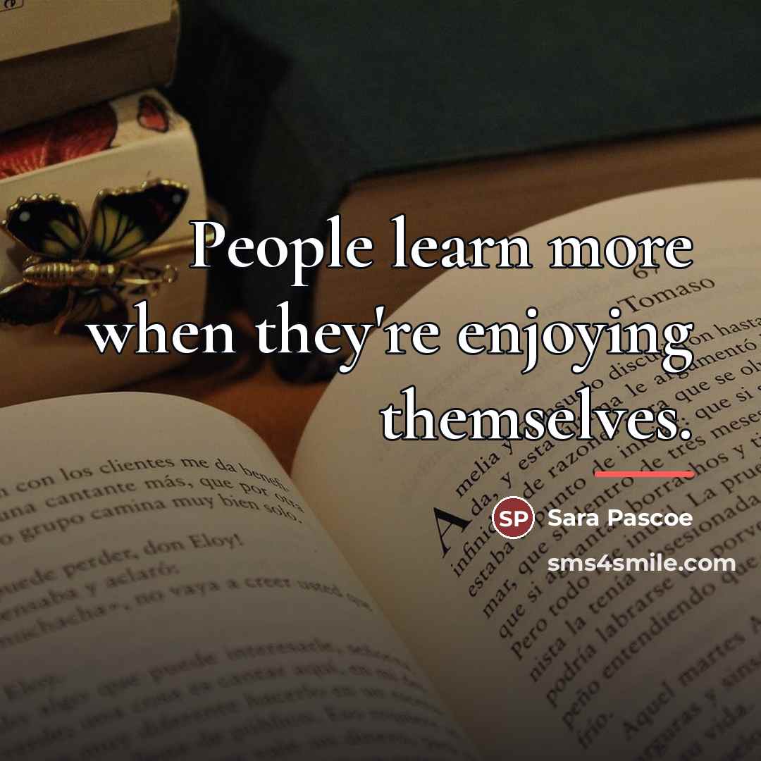 “People learn more when they're enjoying themselves.…” quote by Sara Pascoe