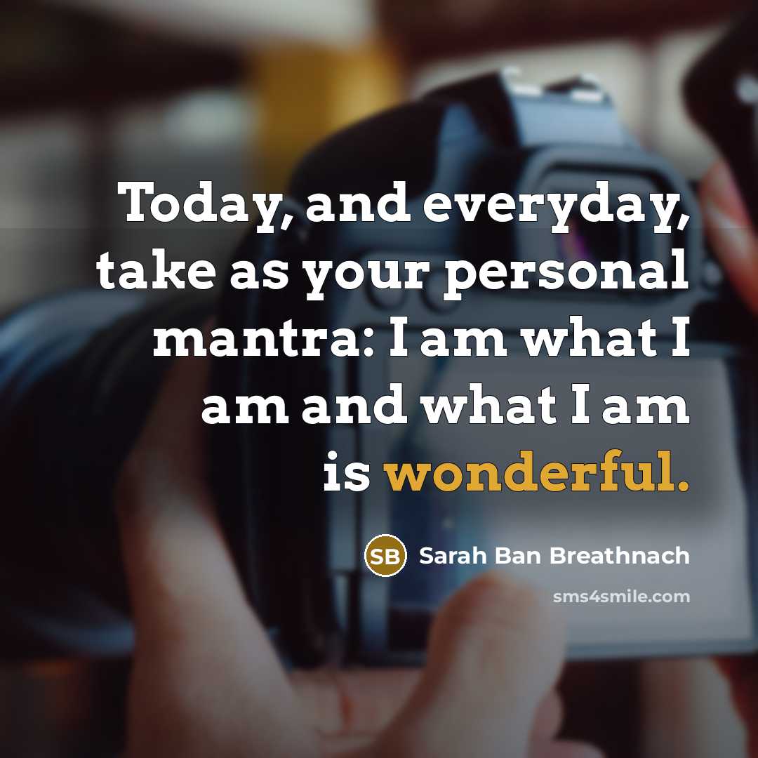 “Today, and everyday, take as your personal mantra: I am…” quote by Sarah Ban Breathnach