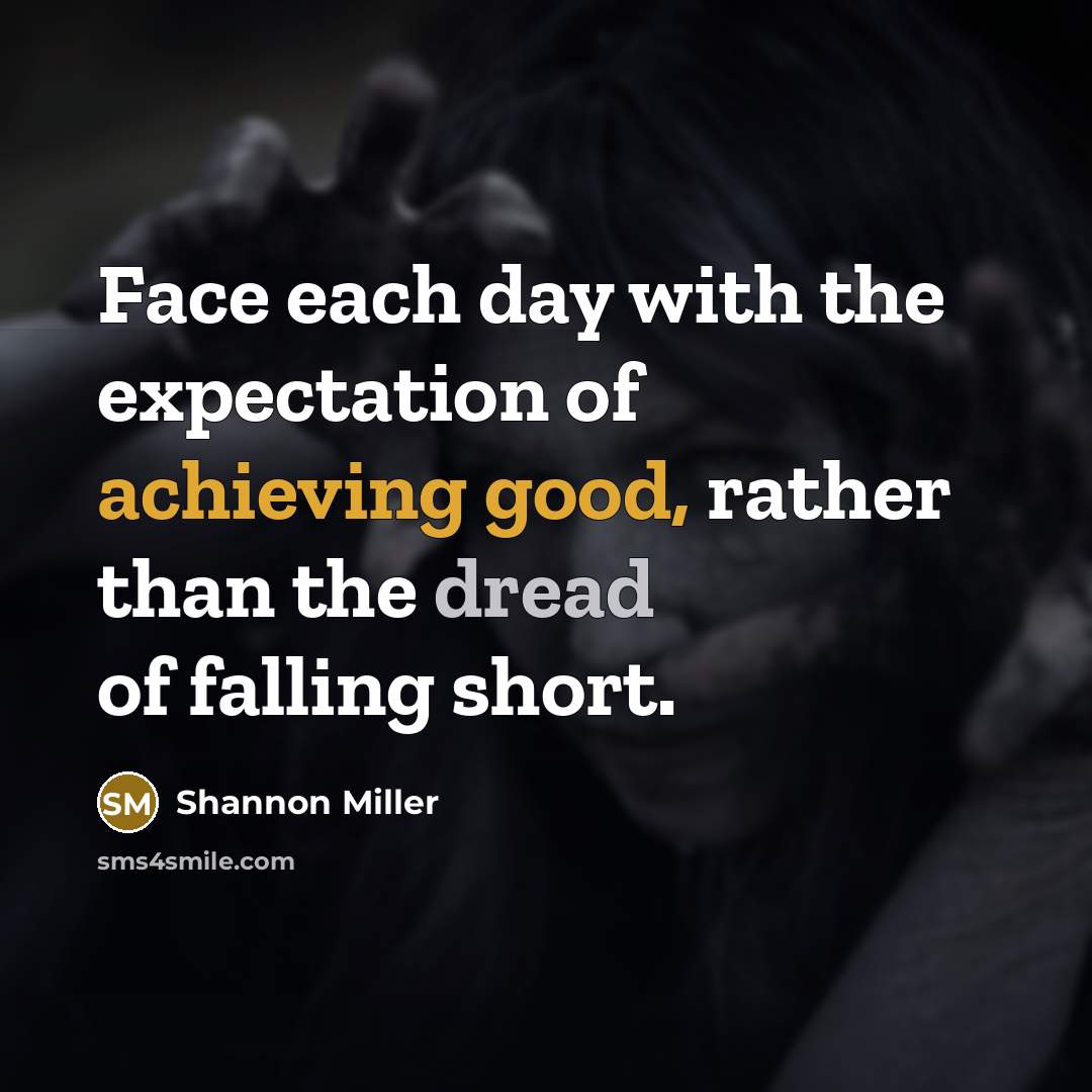 “Face each day with the expectation of achieving good, rather…” quote by Shannon Miller