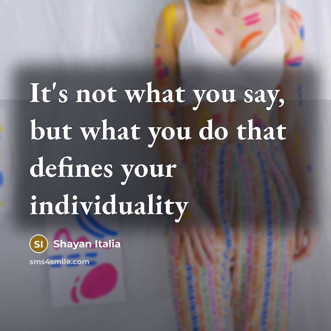 “It's not what you say, but what you do that…” quote by Shayan Italia