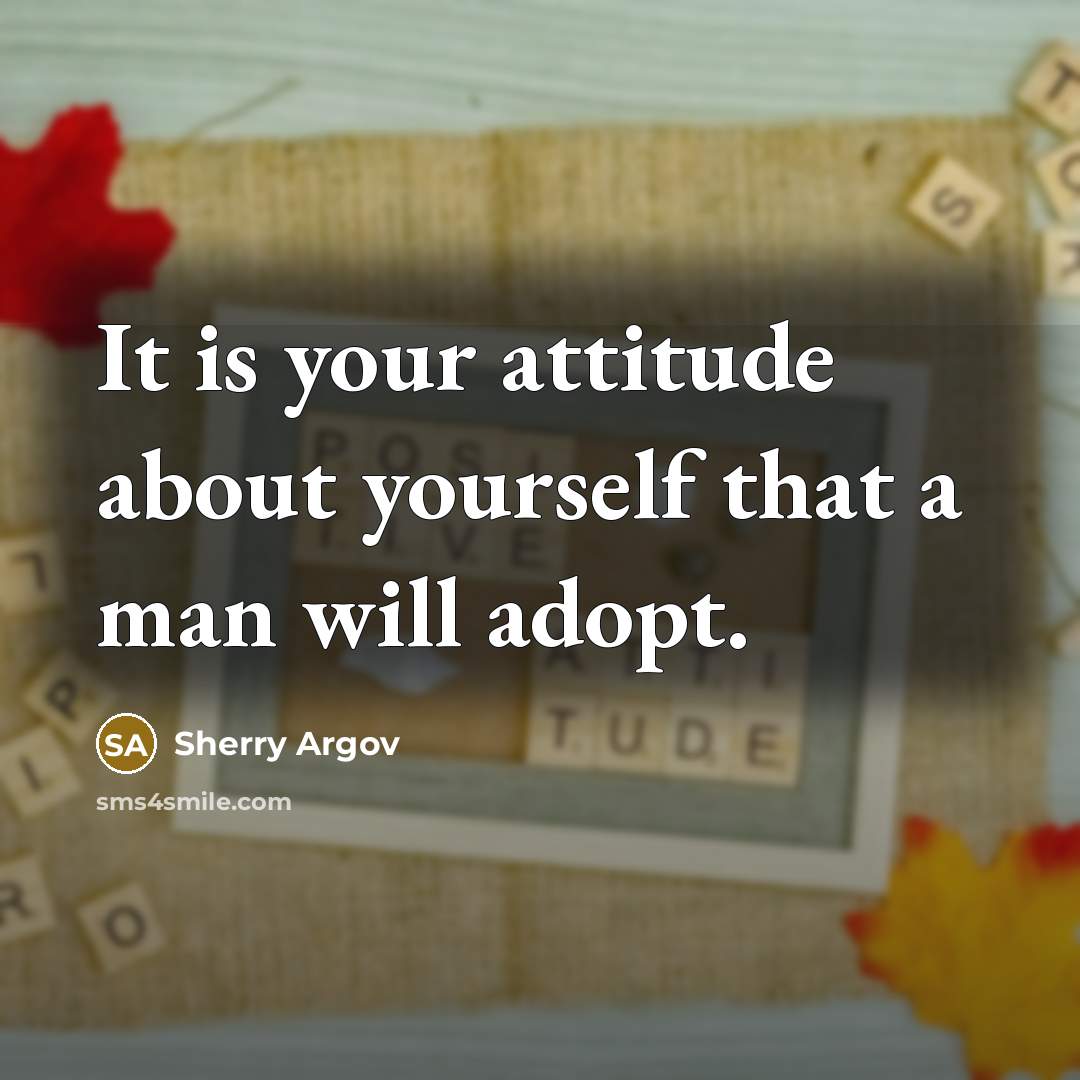 “It is your attitude about yourself that a man will…” quote by Sherry Argov
