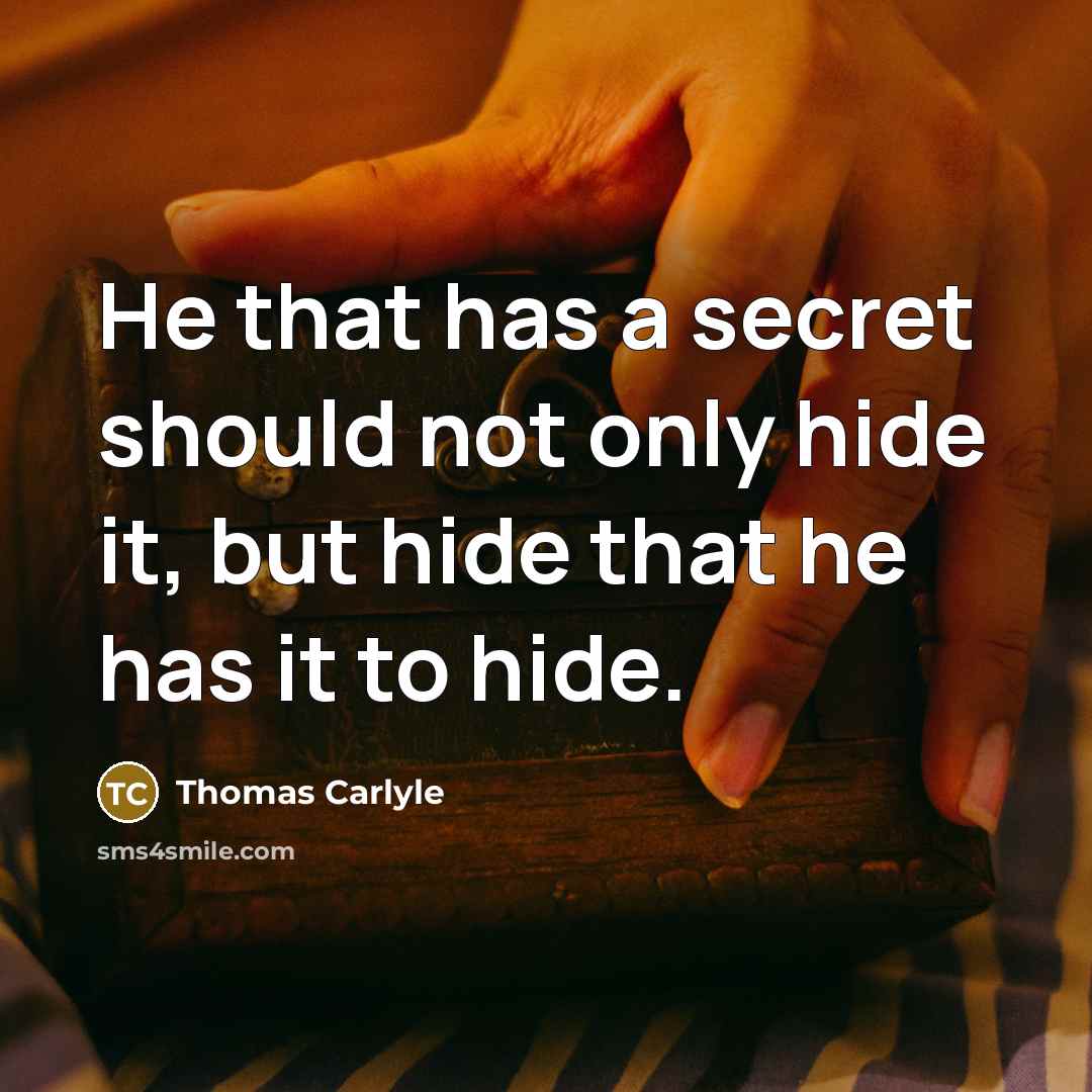“He that has a secret should not only hide it,…” quote by Thomas Carlyle