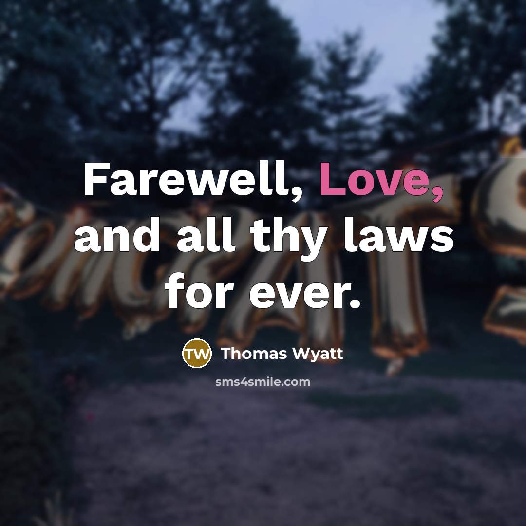 “Farewell, Love, and all thy laws for ever.…” quote by Thomas Wyatt