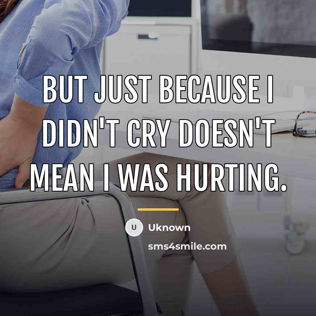 “But just because I didn't cry doesn't mean I was…” quote by Uknown