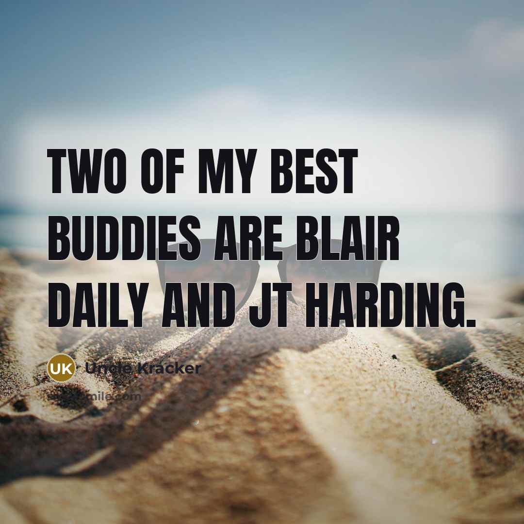 “Two of my best buddies are Blair Daily and JT…” quote by Uncle Kracker