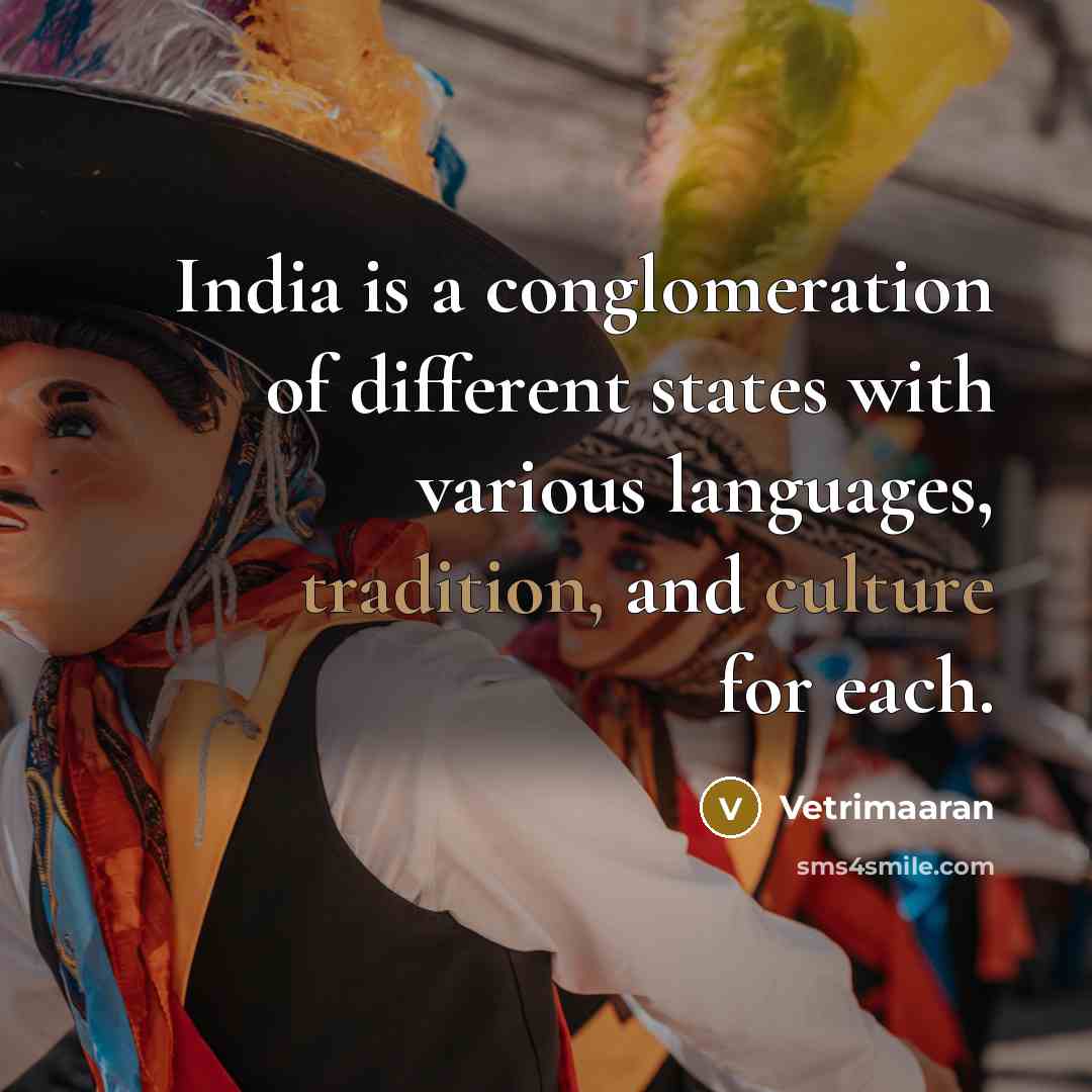 “India is a conglomeration of different states with various languages,…” quote by Vetrimaaran