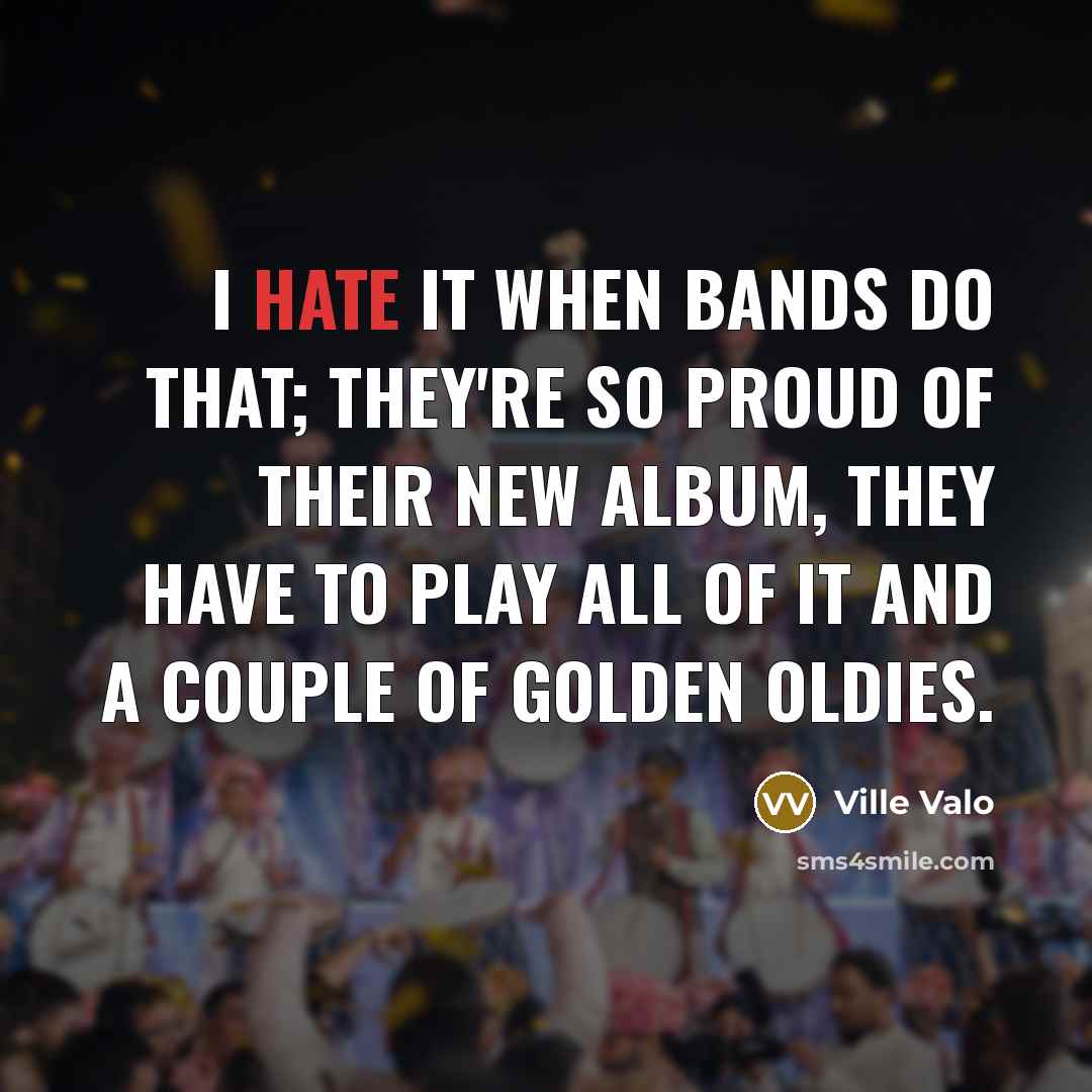 “I hate it when bands do that; they're so proud…” quote by Ville Valo