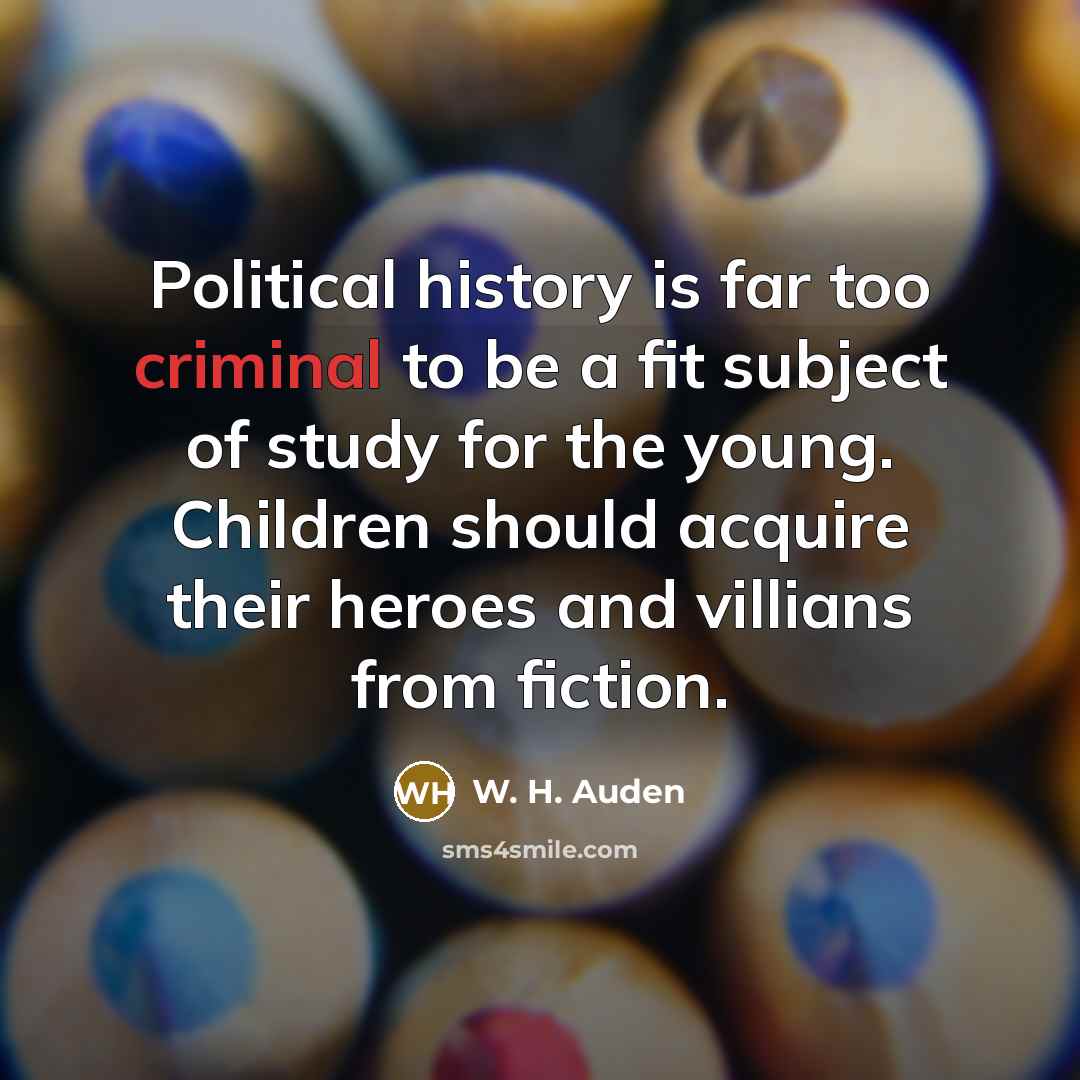 “Political history is far too criminal to be a fit…” quote by W. H. Auden