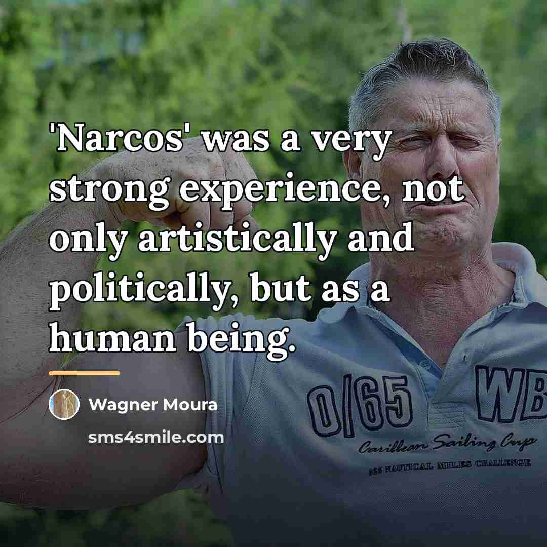 “'Narcos' was a very strong experience, not only artistically and…” quote by Wagner Moura