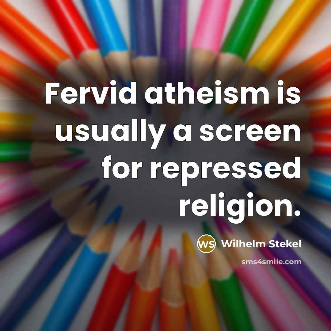 “Fervid atheism is usually a screen for repressed religion.…” quote by Wilhelm Stekel